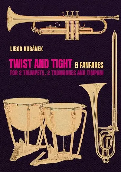 Twist and Tight - 8 fanfár pro 2 trubky, 2 trombóny a tympány - Libor Kubánek
