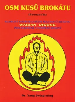 Osm kusů brokátu (Pa-tuan-ťin) (Klasický soubor cvičení waj-tan čchi-kung pro zlepšení a udržení zdraví) - Yang Jwing-ming