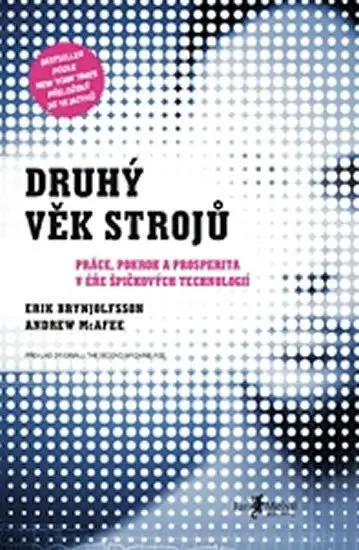 Druhý věk strojů – Práce, pokrok a prosperita v éře špičkových technologií - Erik Brynjolfsson