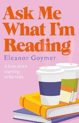 Ask Me What I´m Reading - Eleanor Goymer