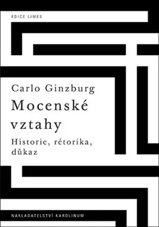 Mocenské vztahy - Historie, rétorika, důkaz - Carlo Ginzburg