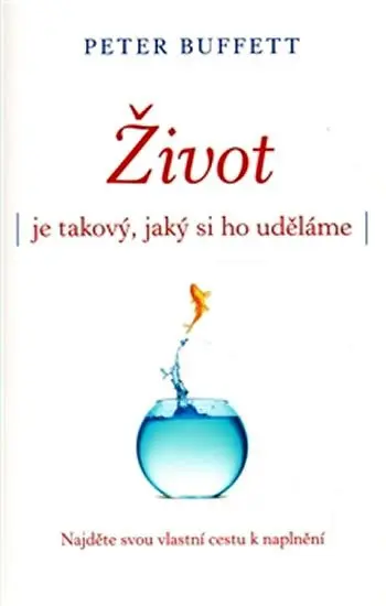 Život je takový, jaký si ho uděláme - Peter Buffett
