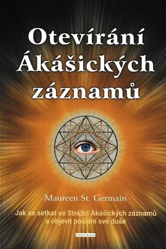 Otevírání Ákášických záznamů - Jak se setkat se Strážci Ákášických záznamů?a objevit poslá - Maureen St. Germain