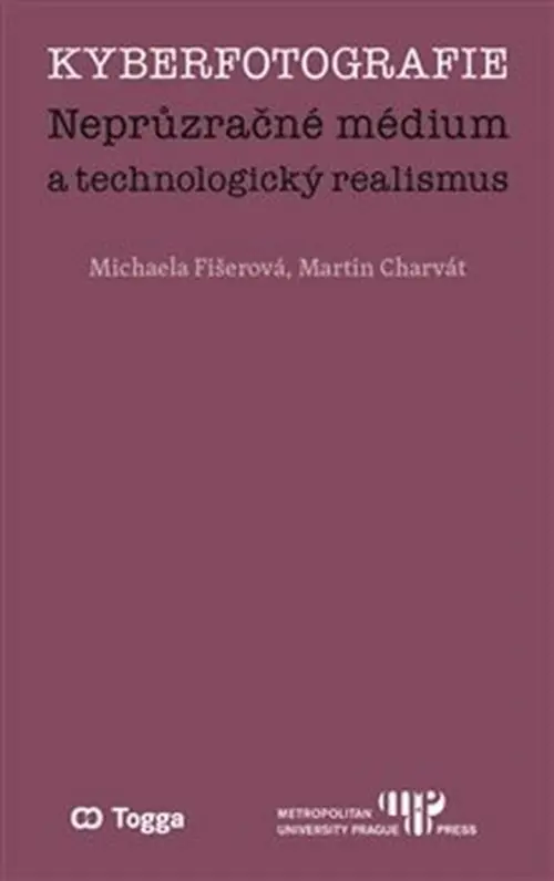 Kyberfotografie. Neprůzračné médium a technologický realismus - Martin Charvát
