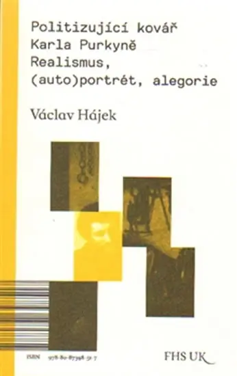 Politizující kovář Karla Purkyně - Realismus, (auto)portrét, alegorie - Václav Hájek z Libočan