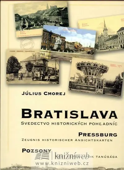 Bratislava – svedectvo historických pohľadníc - Július Cmorej,Bratislava – svedectvo historických pohľadníc - Július Cmorej - kniha z kategorie Histór