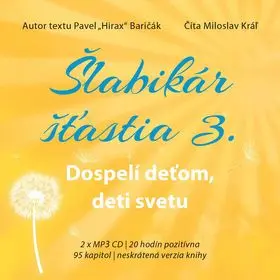 Šlabikár šťastia 3 - Dospelí deťom, deti svetu - 2 CDmp3 (Číta Marek Geišberg) - Pavel Baričák