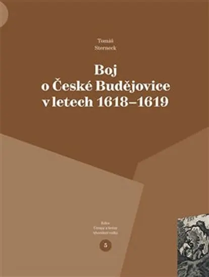 Boj o České Budějovice v letech 1618-1619 - Tomáš Sterneck