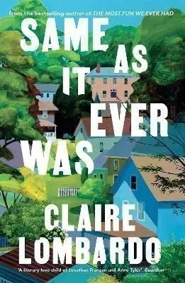 Same As It Ever Was: The immersive and joyful new novel from the author of Reese´s Bookclu - Claire Lombardo