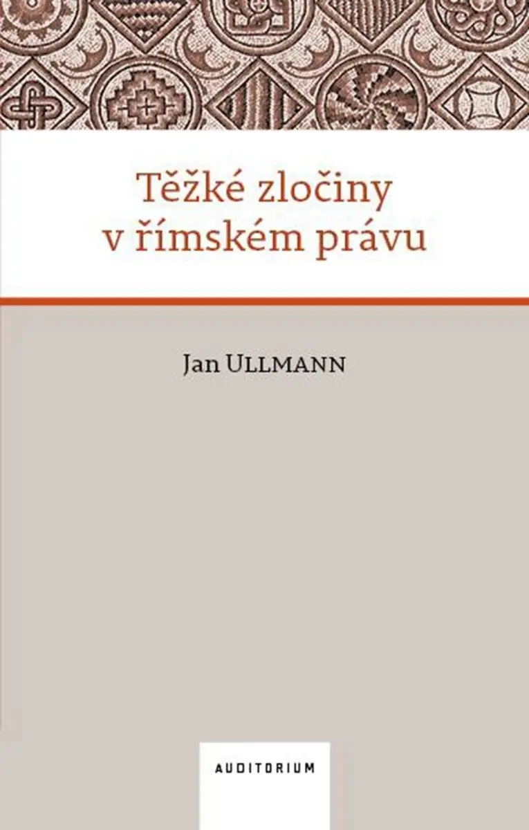 Těžké zločiny v římském právu - Jan Ullmann