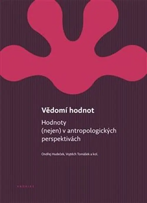 Vědomí hodnot - Hodnoty (nejen) v antropologických perspektivách - Ondřej Hudeček