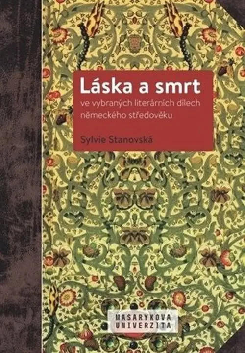 Láska a smrt ve vybraných literárních dílech německého středověku - Sylvie Stanovská