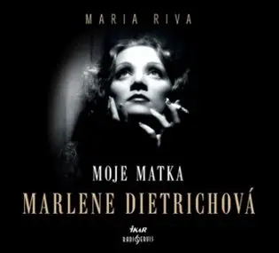 Moje matka Marlene Dietrichová (audiokniha) - Maria Riva