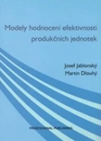Modely hodnocení efektivnosti produkčních jednotek - Martin Dlouhý