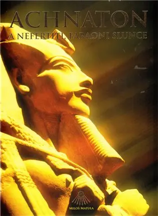 Achnaton a Nefertiti, faraoni slunce