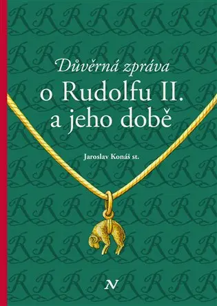 Důvěrná zpráva o Rudolfu II. a jeho době - Jaroslav Konáš