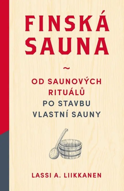 Finská sauna - Od saunových rituálů po stavbu vlastní sauny - Lassi A. Liikkanen