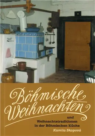 Böhmische Weihnachten und Weihnachtstraditionen in der Böhmischen Küche - Kamila Skopová