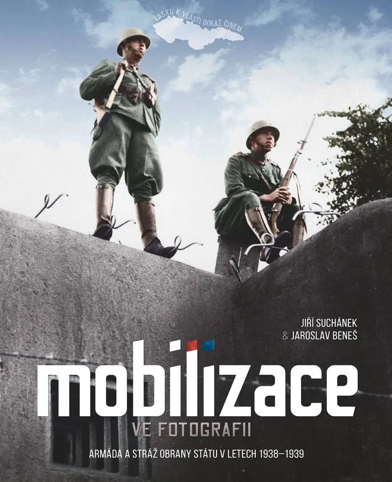Mobilizace ve fotografii - Armáda a stráž obrany státu v letech 1938-1939 - Jiří Suchánek