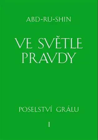 Ve světle Pravdy. Poselství Grálu - Abd-ru-shin