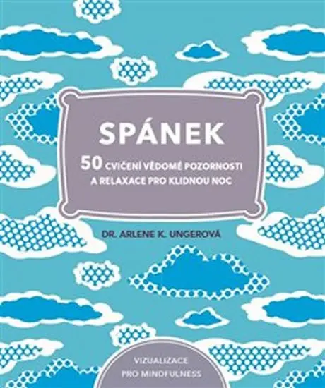 Spánek - 50 cvičení vědomé pozornosti, a relaxace pro klidnou noc - Arlene K. Ungerová