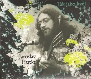 CD Tak jako květ - Jaroslav Hutka