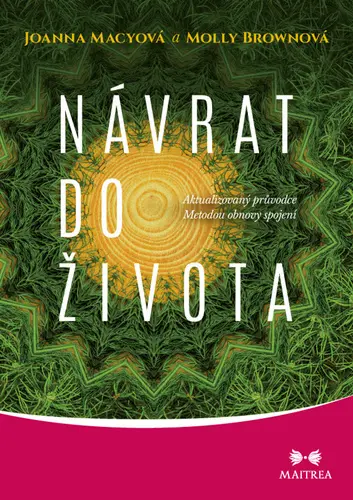 Návrat do života - Aktualizovaný průvodce Metodou obnovy spojení - Joanna Macyová
