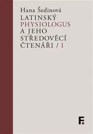 Latinský Physiologus a jeho středověcí čtenáři I - Hana Šedinová