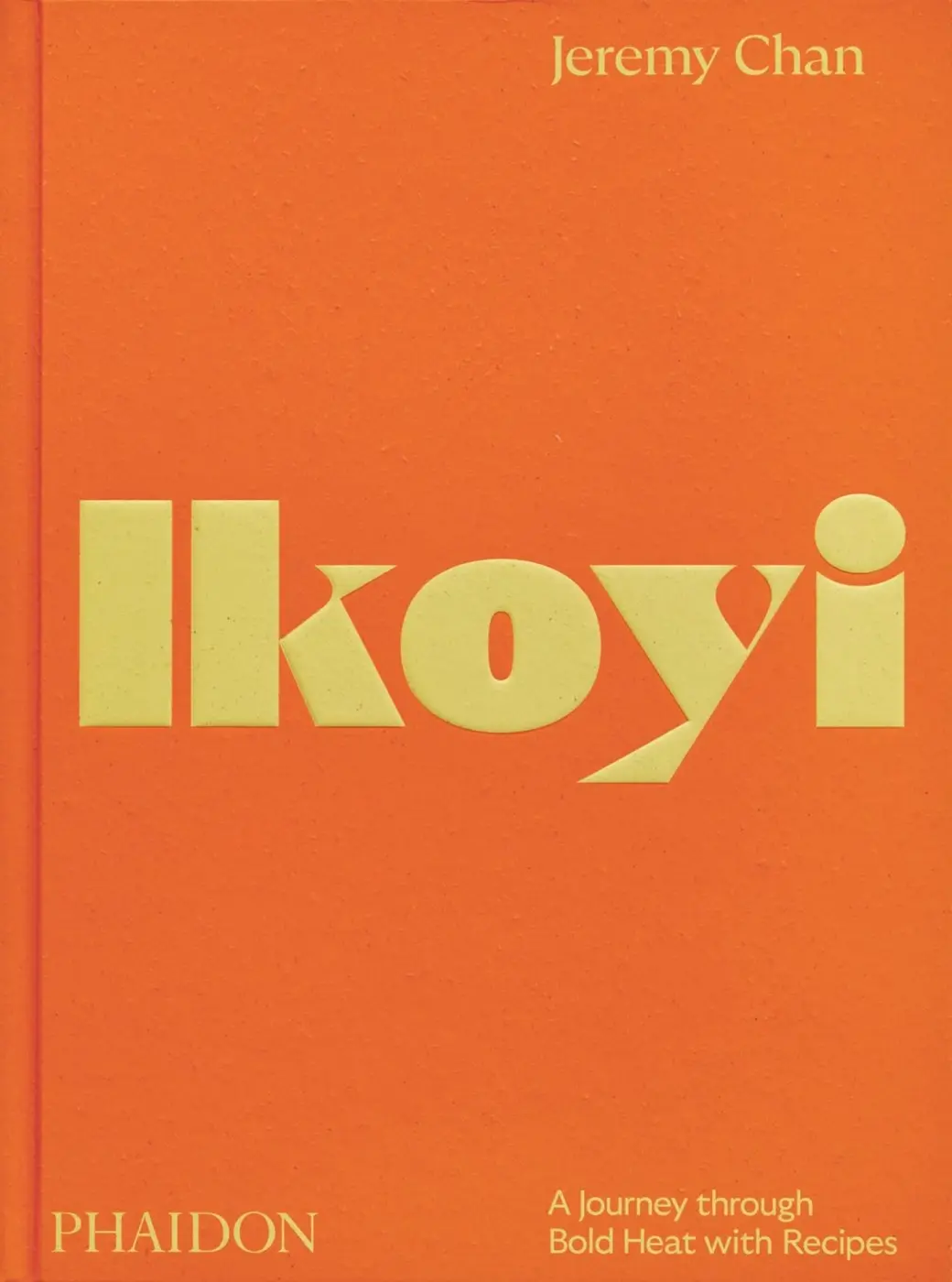 Ikoyi (A Journey Through Bold Heat with Recipes) - Jeremy Chan