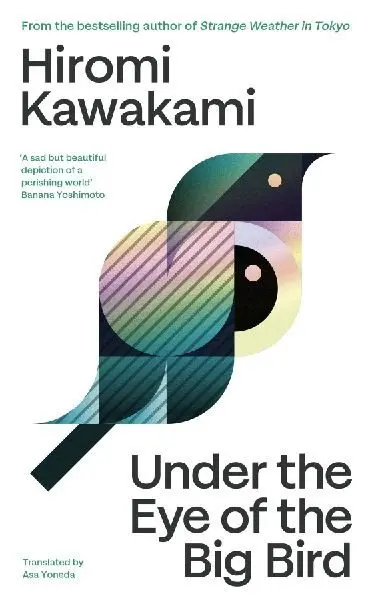 Under the Eye of the Big Bird (Hiromi Kawakami, 2025)