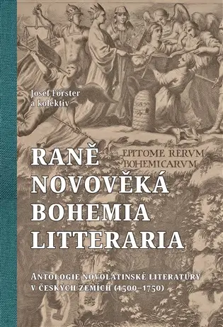 Raně novověká Bohemia litteraria - Antologie novolatinské literatury v českých zemích (1500-1750) - Josef Förster