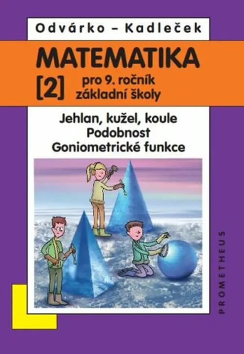 Matematika pro 9. roč. ZŠ - 2.díl (Jehlan, kužel, koule; Podobnost; Goniometrické funkce) - Oldřich Odvárko