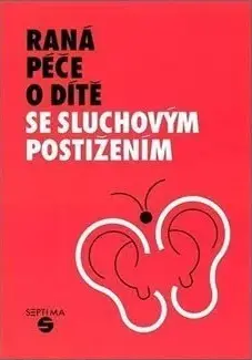 Raná péče o dítě se sluchovým postižením - Jitka Holmanová