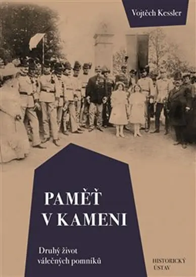 Paměť v kameni - Druhý život válečných pomníků - Vojtěch Kessler
