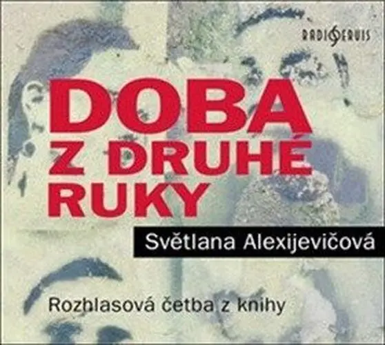 CD Doba z druhé ruky - Konec rudého člověka (audiokniha) - Světlana Alexijevičová