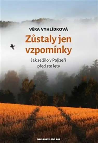 Zůstaly jen vzpomínky - Jak se žilo v Pojizeří před sto lety - Věra Vyhlídková