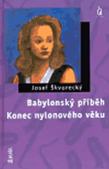 Babylonský příběh / Konec nylonového věku - Josef Škvorecký