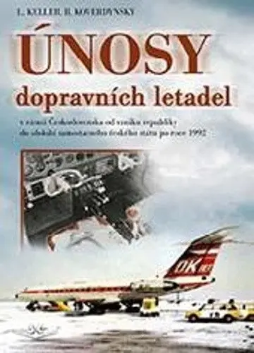 Únosy dopravních letadel v Československu v rámci Československa od vzniku republiky do ob - Ladislav Keller