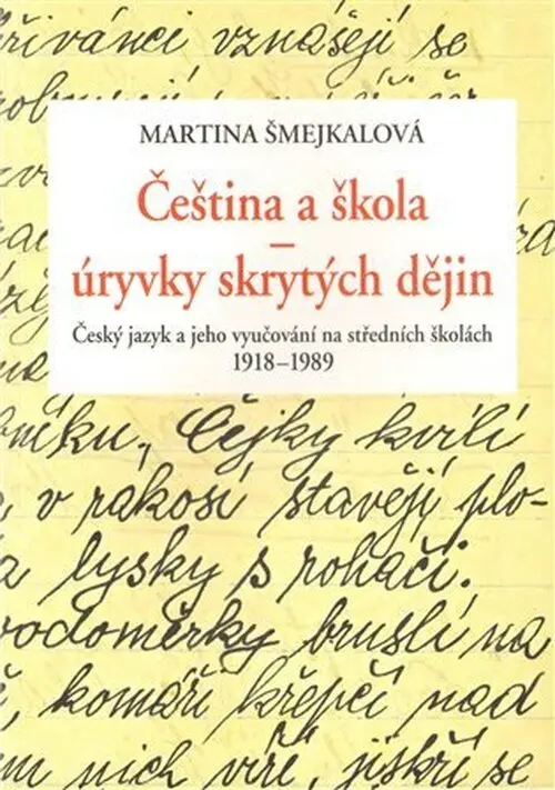Čeština a škola - úryvky skrytých dějin: Český jazyk a jeho vyučování - Martina Šmejkalová