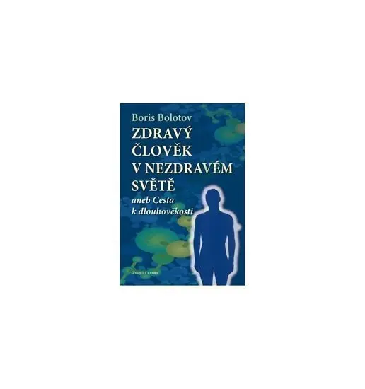 Zdravý člověk v nezdravém světě - Boris Bolotov