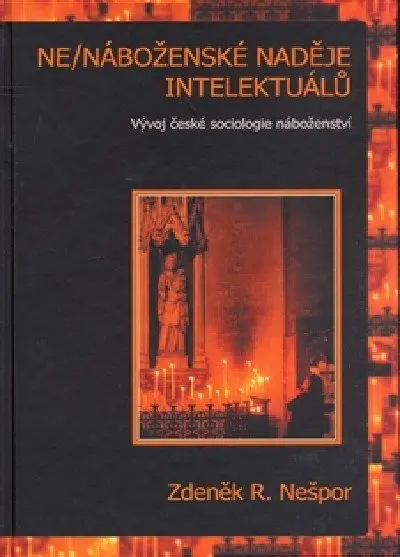 Ne/náboženské naděje intelektuálů - Zdeněk R. Nešpor