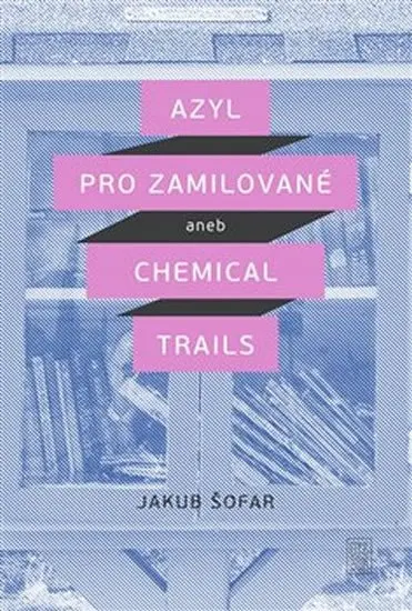 Azyl pro zamilované aneb Chemical Trails - Jakub Šofar