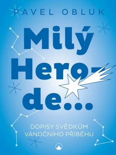 Milý Herode - Dopisy svědkům vánočního příběhu - Pavel Obluk