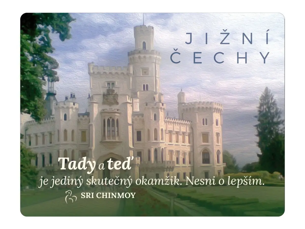 Magnet na lednici Jižní Čechy Tady a teď je jediný skutečný okamžik. Nesni o lepším - Sri Chinmoy