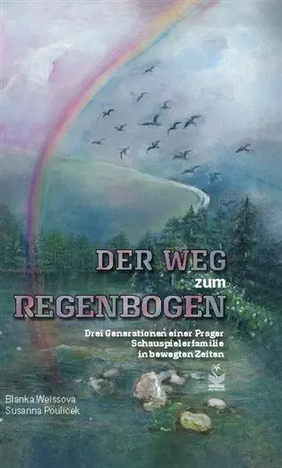 Der weg zum Regenbogen / Cesta za duhou - Vzpomínky dcery a vnučky herce, režiséra a scená - Zuzana Pouliček