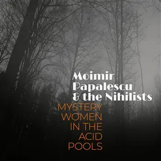 CD Mystery Women In The Acid Pools - Papalescu & The Nihilists Moimir