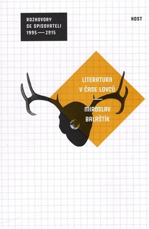 Literatura v čase lovců (rozhovory se spisovateli 1995 - 2014) - Miroslav Balaštík
