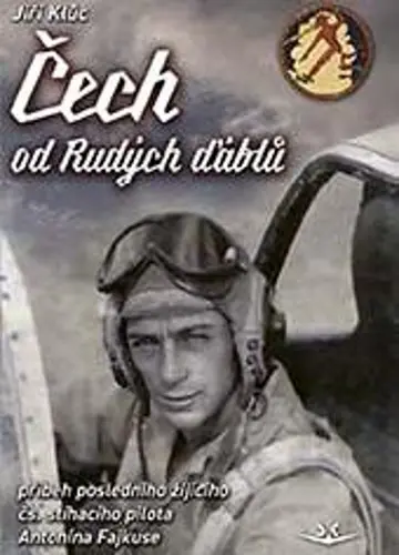 Čech od Rudých ďáblů - příběh posledního žijícího čs. stíhacího válečného pilota Antonína - Jiří Klůc