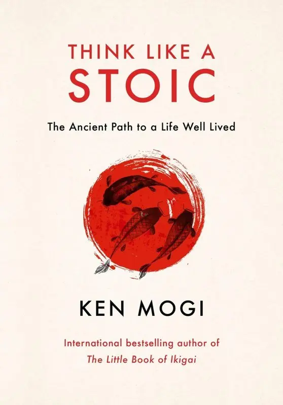 Think Like a Stoic - Ken Mogi