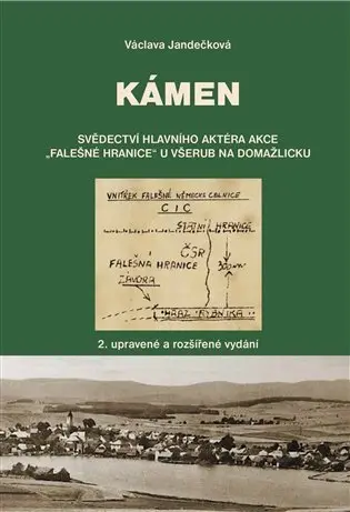 Kámen - Svědectví hlavního aktéra akce „Falešné hranice“ u Všerub na Domažlicku - Václava Jandečková